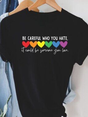 LGBT Shirt, Be Careful Who You Hate Shirt